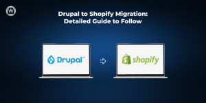 Drupal to Shopify Migration Detailed Guide