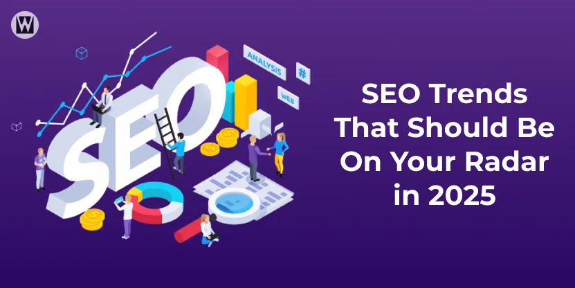 SEO Trends That Should Be On Your Radar in 2025