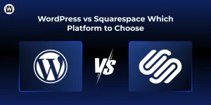 WordPress vs Squarespace Which Platform to Choose