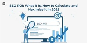 SEO ROI in 2025 Meaning, Calculation and Growth