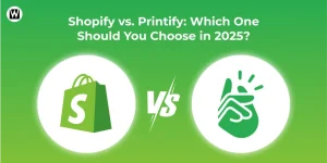 Shopify vs. Printify Which One Should You Choose in 2025