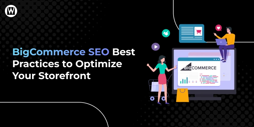 BigCommerce SEO Best Practices to Optimize Your Storefront
