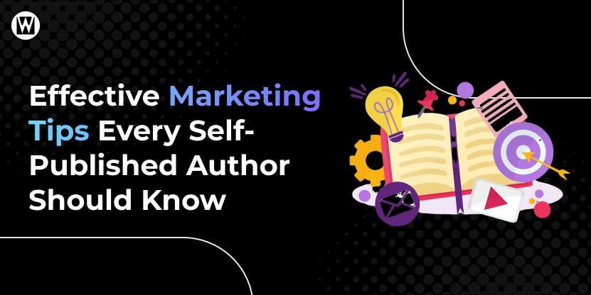 Effective Marketing Tips Every Self-Published Author Should Know Effective Marketing Tips Every Self-Published Author Should Know