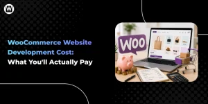 WooCommerce Website Development Cost: What You'll Actually Pay