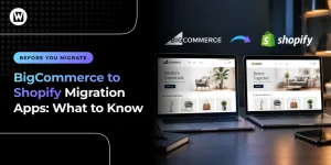 BigCommerce to Shopify migration apps: what to know