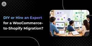 DIY or Hire an Expert for a WooCommerce-to-Shopify Migration - Featured Image