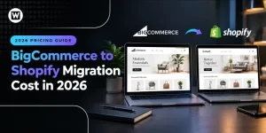 BigCommerce to Shopify migration cost in 2026