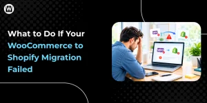 What to Do If Your WooCommerce to Shopify Migration Failed - Featured Image