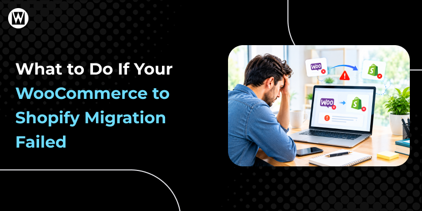 What to Do If Your WooCommerce to Shopify Migration Failed - Featured Image